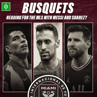 Busquets, heading for the MLS with Messi and Suarez, 26/02/2022