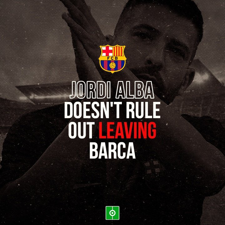 Jordi Alba doesn't rule out leaving Barca