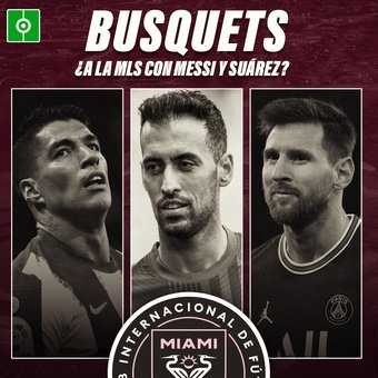 Busquets, ¿a la MLS con Messi y Suárez?, 26/02/2022