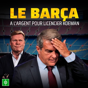 Le Barca / a largent pour licencier Koeman, 18/09/2021
