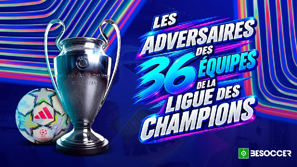 Les adversaires des 36 équipes de la Ligue des Champions 2026-27