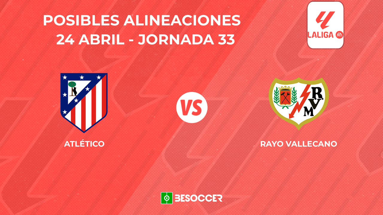 Posibles onces del Atlético de Madrid vs. Rayo Vallecano
