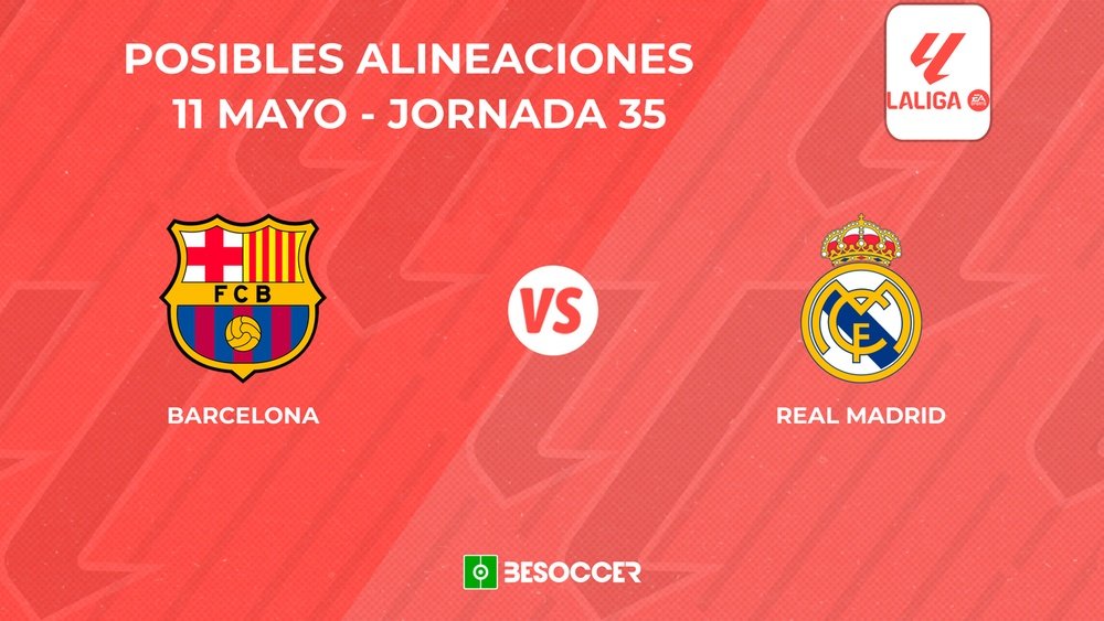 Posibles onces del 'Clásico' Barcelona vs. Real Madrid. BeSoccer