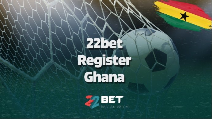 22Bet Registration Ghana | Sign Up Guide