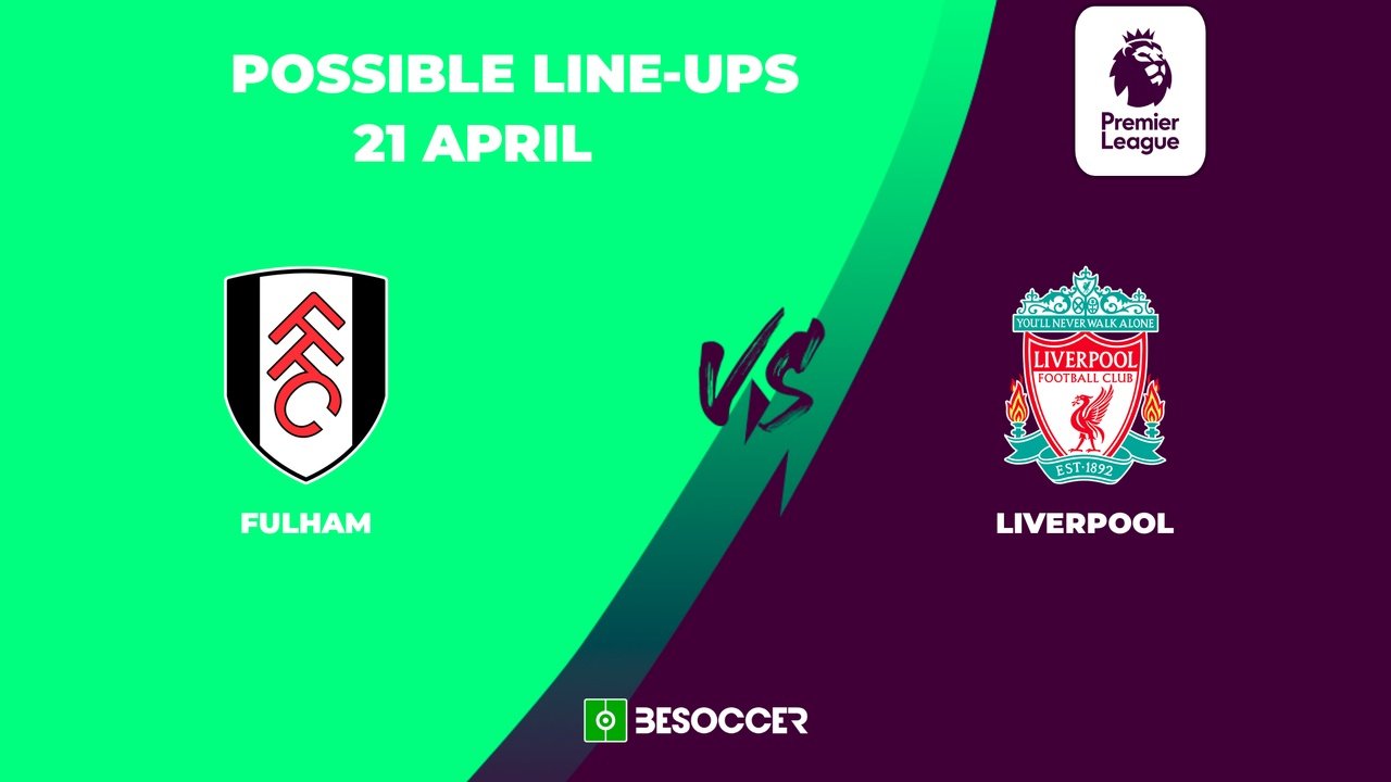 Fulham v Liverpool, 2023/24 Premier League, matchday 34, 21/04/24, possible lineups. BeSoccer