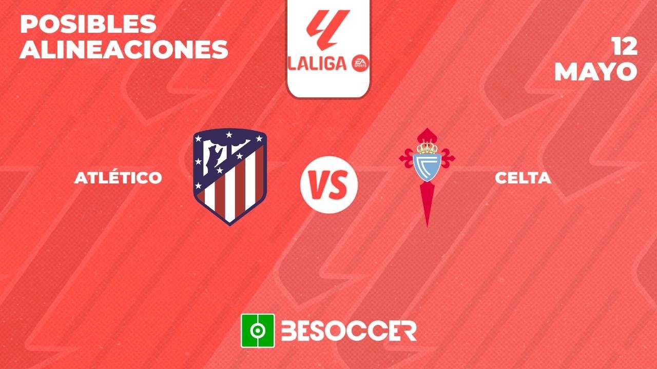 Posibles alineaciones del Atlético de Madrid-Celta de la Primera División 2023-24. BeSoccer