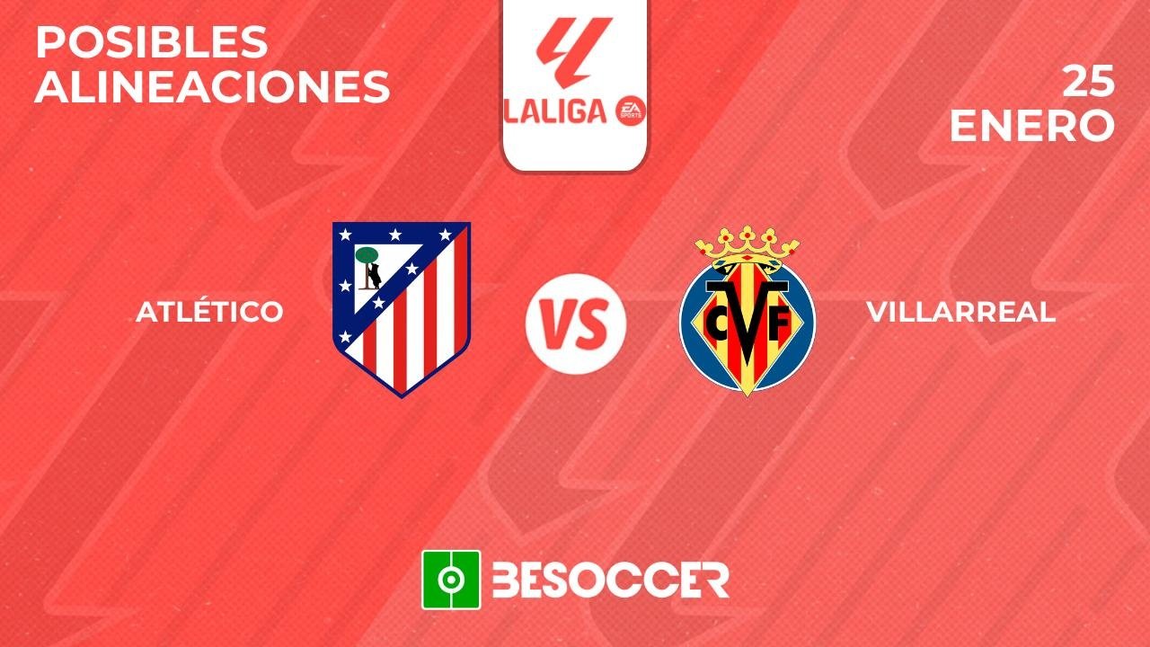Posibles alineaciones del Atlético-Villarreal de la Primera División 2024-25. BeSoccer