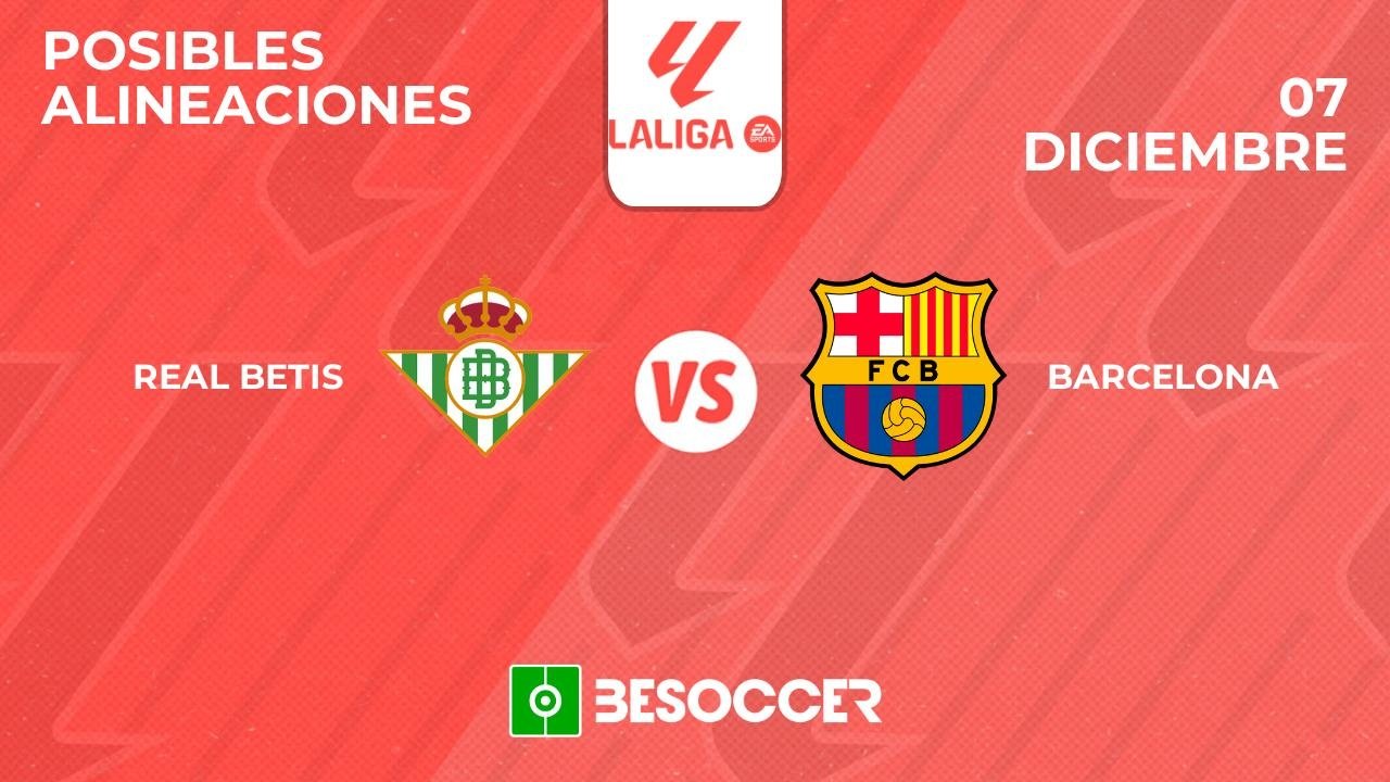 Posibles alineaciones del Betis-Barcelona de la Primera División 2024-25. BeSoccer