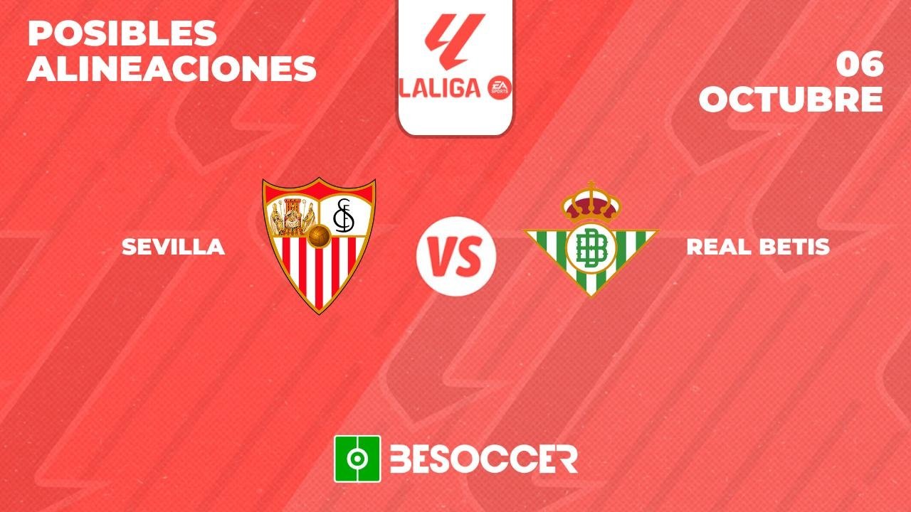 Posibles alineaciones del Derbi Andaluz: Sevilla-Betis de la Primera División 2024-25. BeSoccer