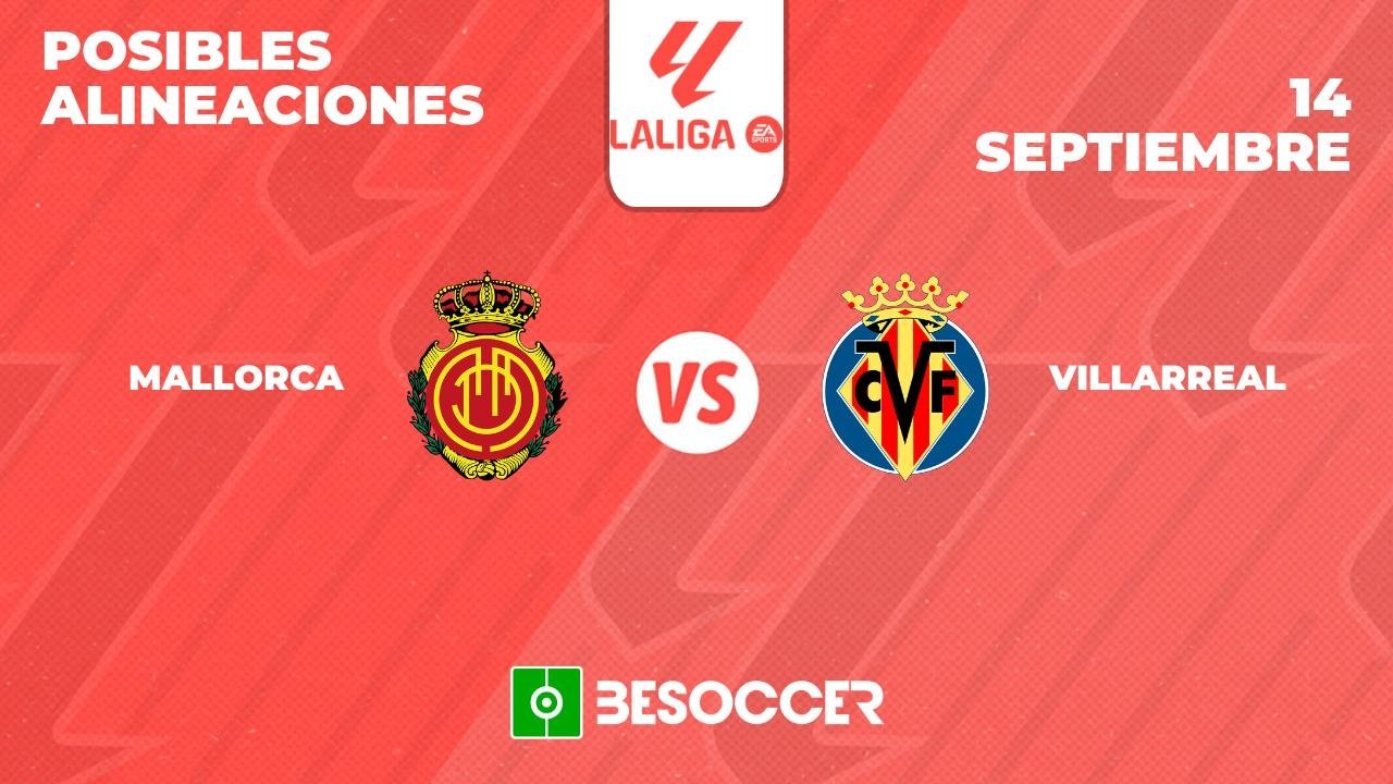 Posibles alineaciones del Mallorca-Villarreal de la Primera División 2024-25. BeSoccer