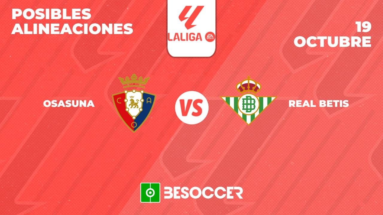 Posibles alineaciones del Osasuna-Betis de la Primera División 2024-25. BeSoccer