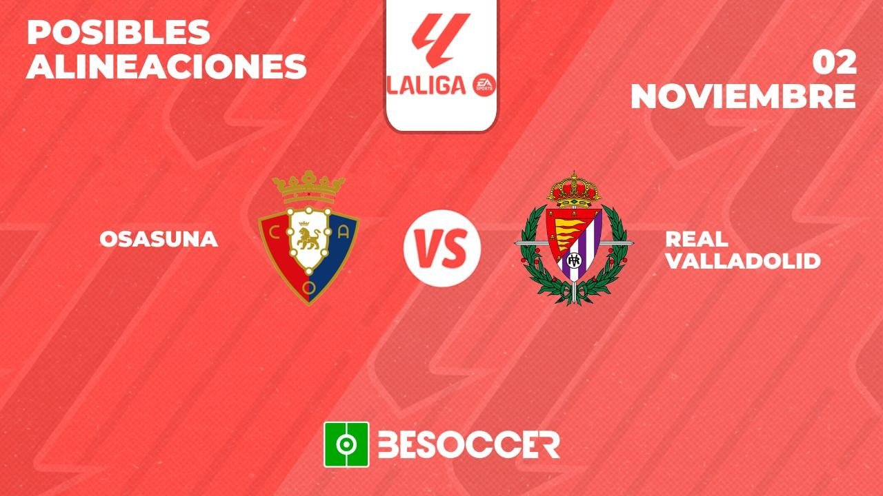 Posibles alineaciones del Osasuna-Valladolid de la Primera División 2024-25. BeSoccer