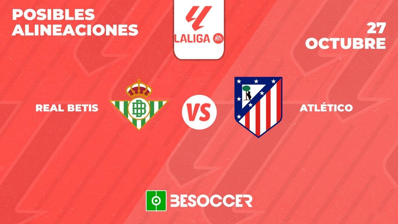 Posibles alineaciones del Real Betis-Atlético de Madrid de la Primera División 2024-25. BeSoccer