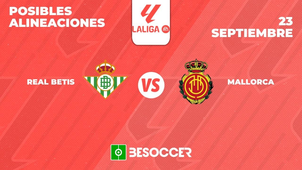 Posibles alineaciones del Real Betis-Mallorca de la Primera División 2024-25. BeSoccer