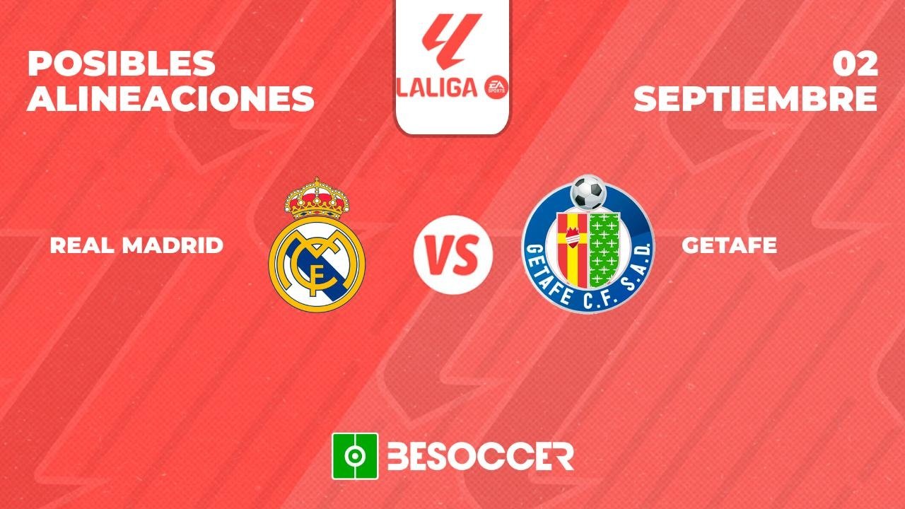 Posibles alineaciones del Real Madrid vs Getafe
