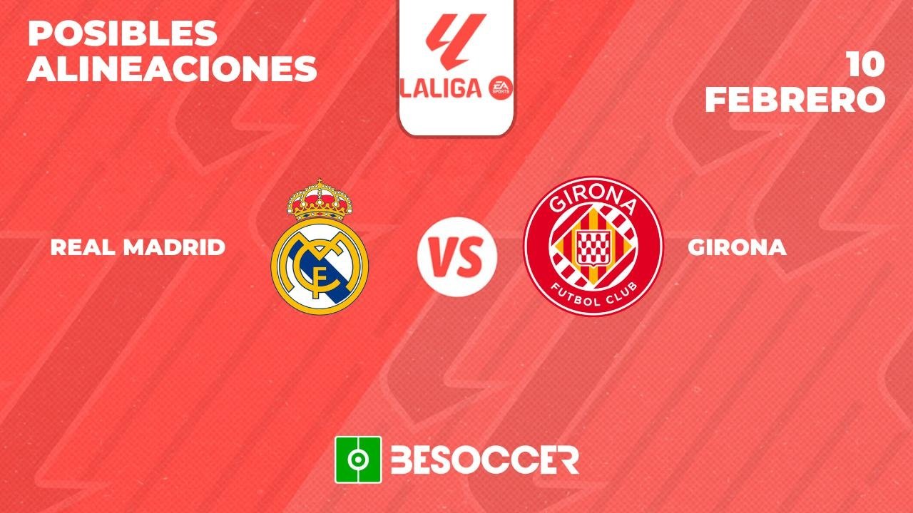 Posibles alineaciones del Real Madrid vs Girona