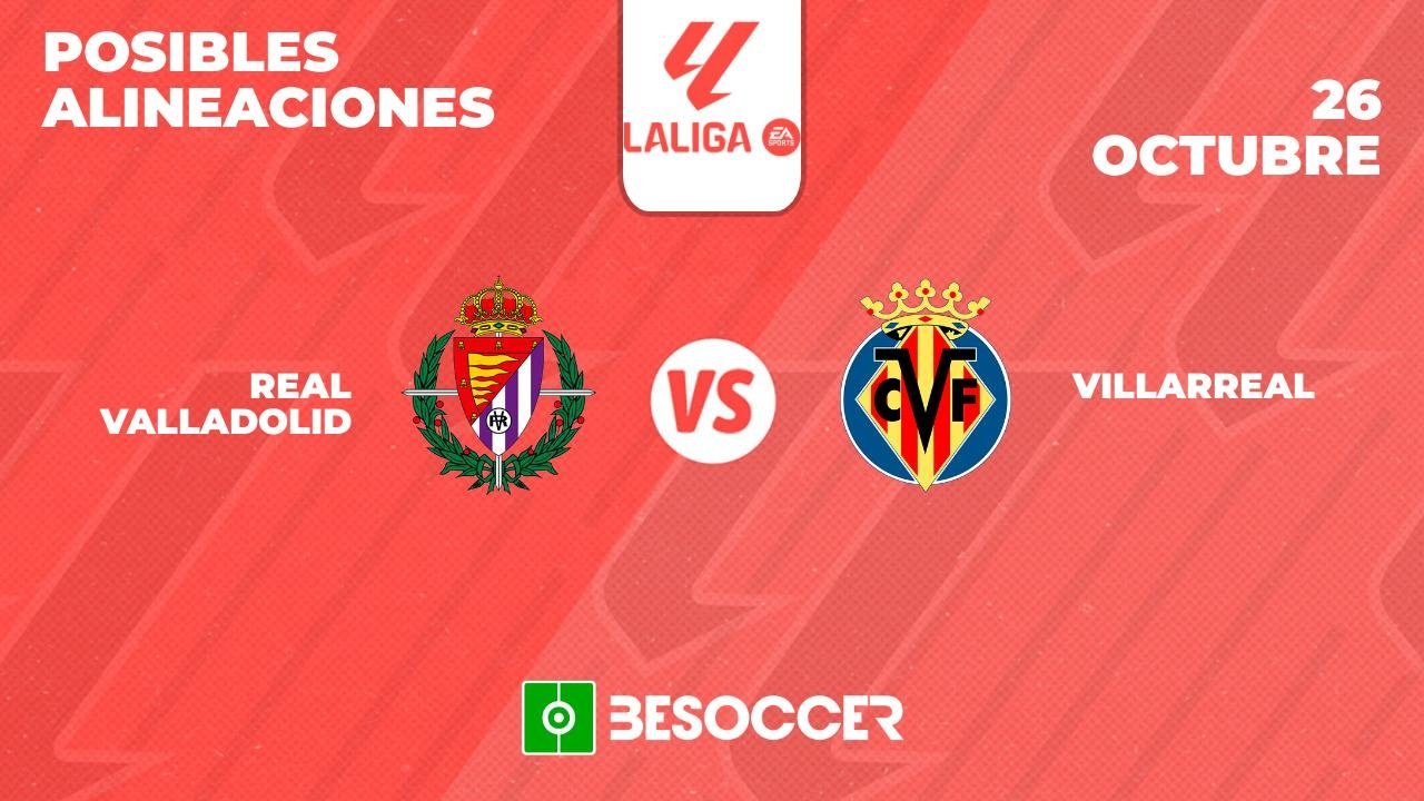 Posibles alineaciones del Valladolid-Villarreal de la Primera División 2024-25. BeSoccer