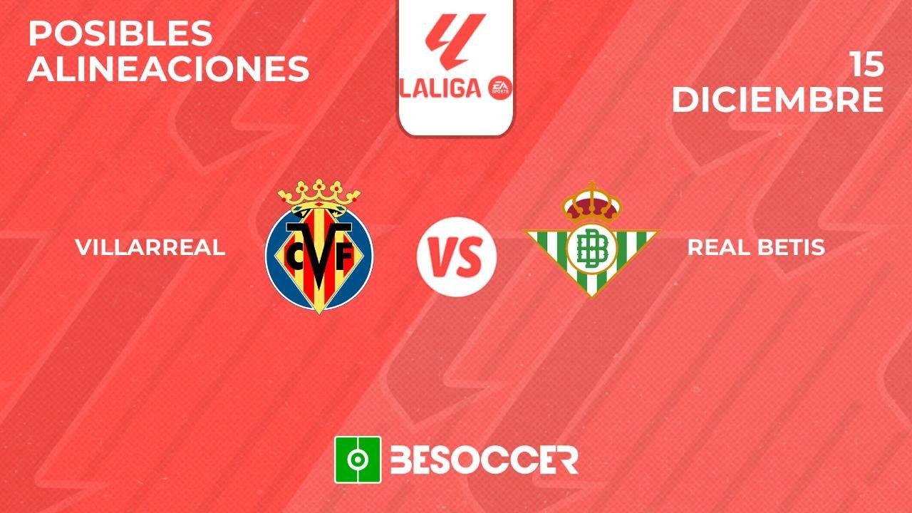 Posibles alineaciones del Villarreal-Betis de la Primera División 2024-25. BeSoccer