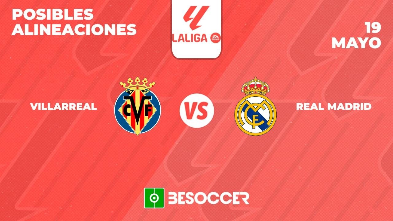 Posibles alineaciones del Villarreal-Real Madrid de la Primera División 2023-24. BeSoccer