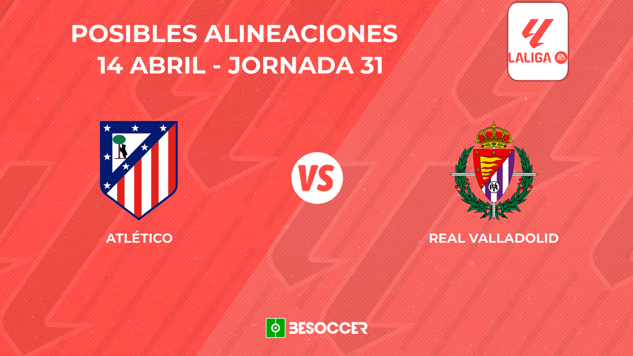 Posibles onces del Atlético de Madrid vs Valladolid