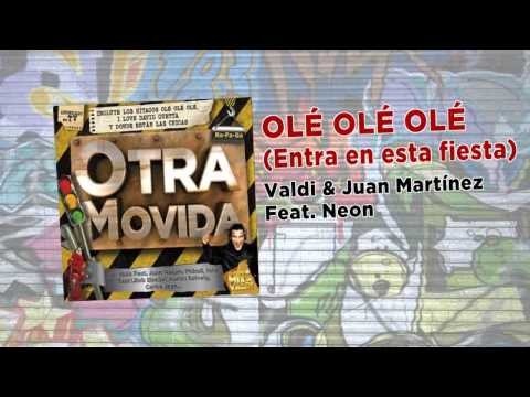 VALDI & JUAN MARTÍNEZ Feat. NEON - Olé Olé Olé (Entra en esta fiesta)